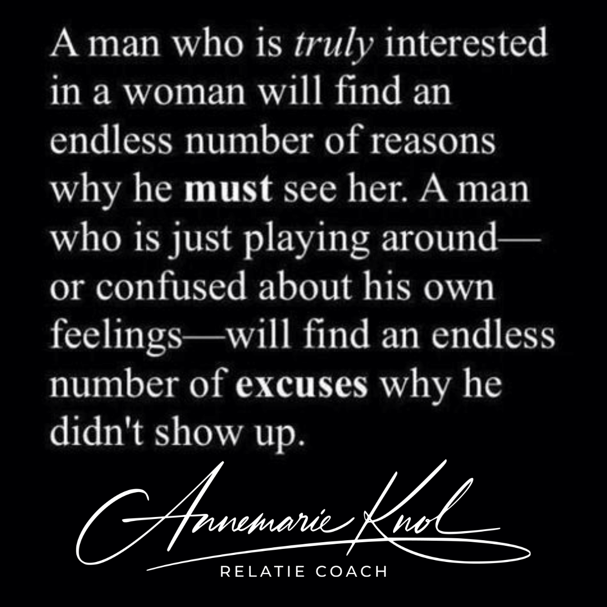 Quote A man who is truly interested in a woman will find an endless number of reasons why he must see her. 